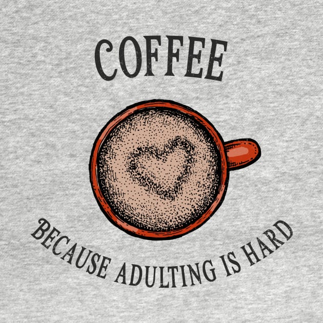 Coffee because adulting is hard by AllPrintsAndArt